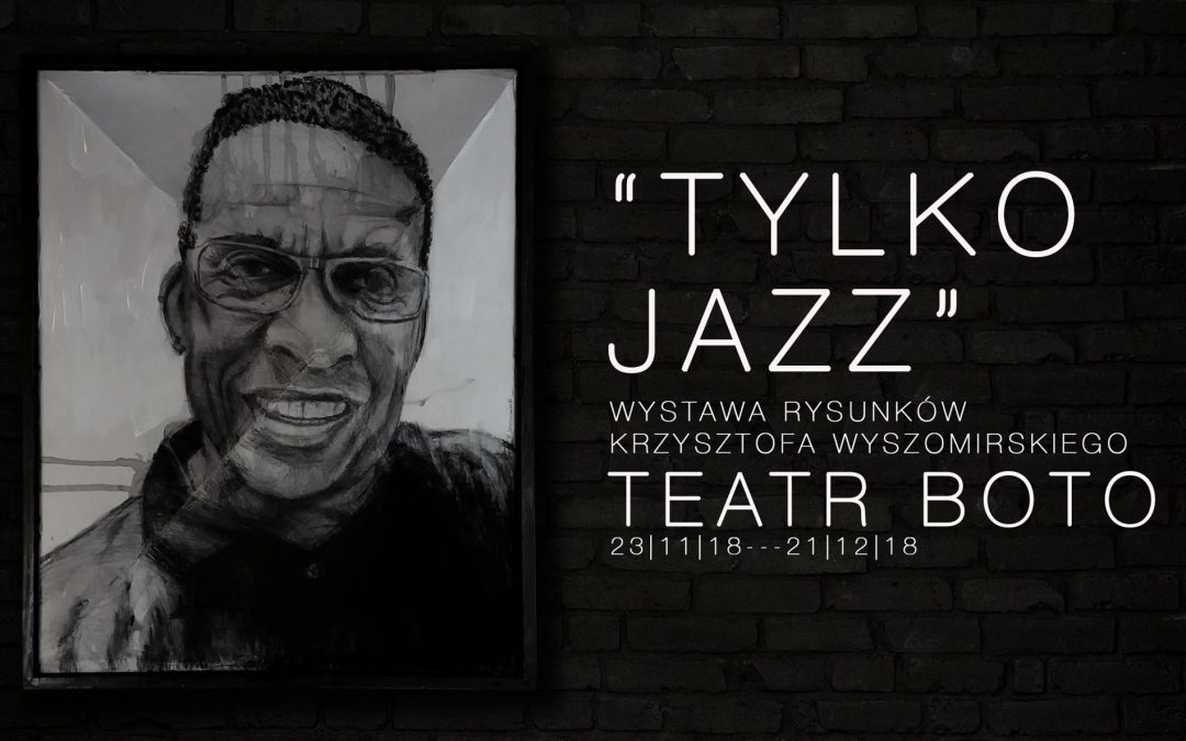 Tylko Jazz / wystawa rysunków Krzysztofa Wyszomirskiego