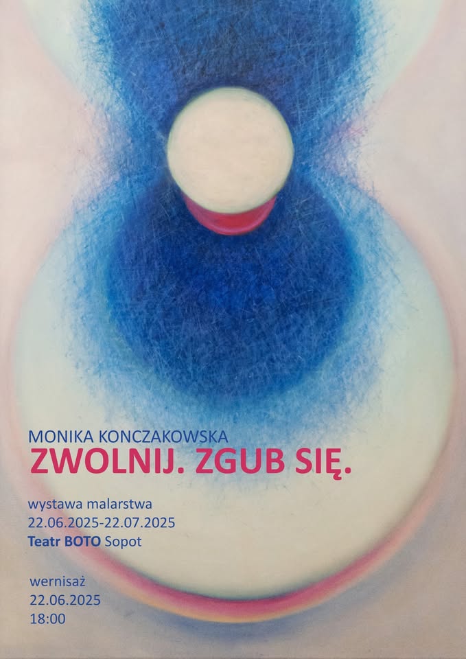 ZWOLNIJ. ZGUB SIĘ. Wystawa Moniki Konczakowskiej w BOTO