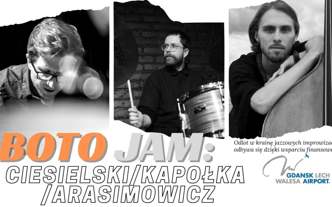 BOTO JAM: Ciesielski / Kapołka / Arasimowicz