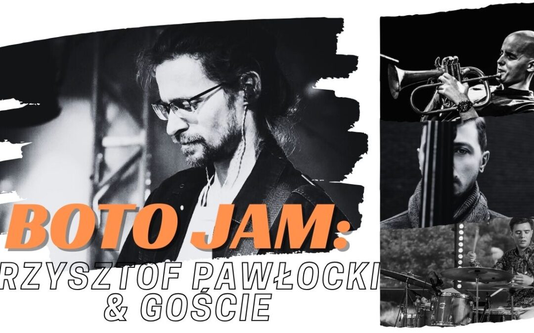 BOTO JAM: Krzysztof Pawłocki & goście