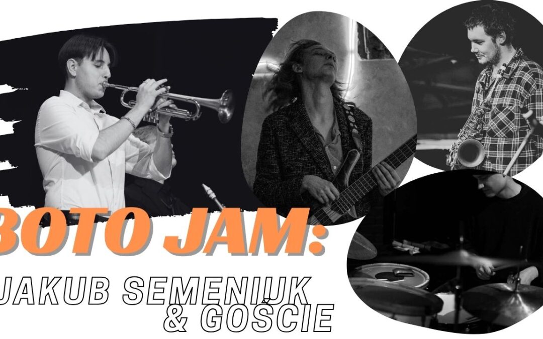 BOTO JAM: Jakub Semeniuk & goście